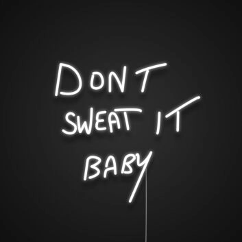 Dont Sweat It Baby Neon Sign