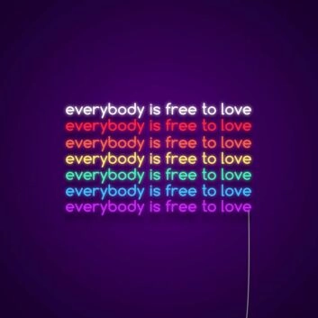 Everybody Is Free To Love Neon Sign