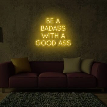 Be A Badass With Good Ass LED Neon Sign