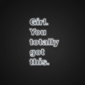 Girl You Totally Got This Neon Sign