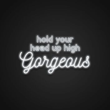 Hold Your Head Up High Gorgeous Neon Sign