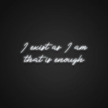 I Exist As I Am That Is Enough Neon Sign