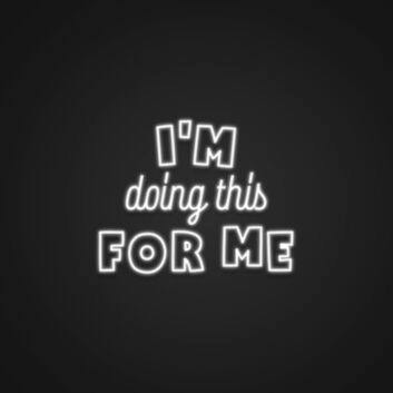 Im Doing This For Me Neon Sign