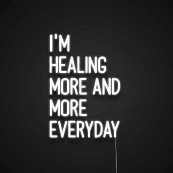Im Healing More And More Everyday Neon Sign