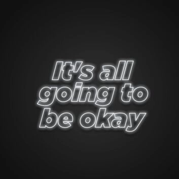 Its All Going To Be Okay Neon Sign