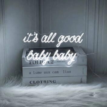 Its All Good Baby Baby Neon Sign
