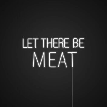 Let There Be Meat Neon Sign