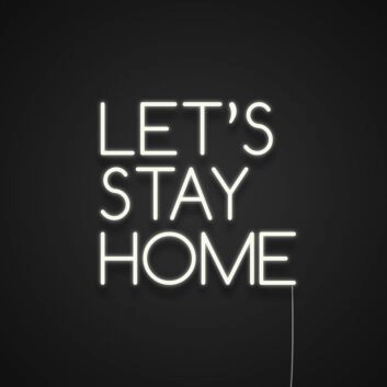 Lets Stay Home Neon Sign