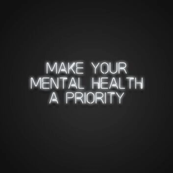 Make Your Mental Health A Priority Neon Sign