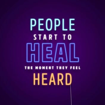 People Start To Heal The Moment They Feel Heard Neon Sign