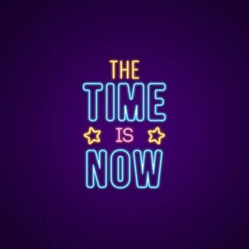 The Time Is Now Neon Sign