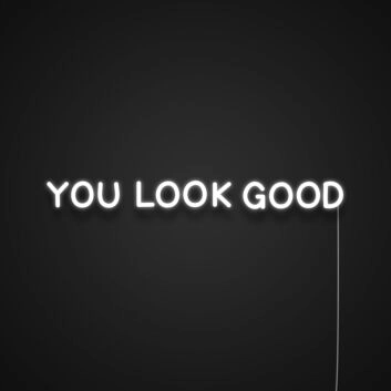 You Look Good Neon Sign