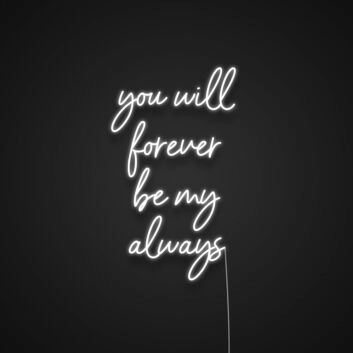 You Will Forever Be My Always Neon Sign