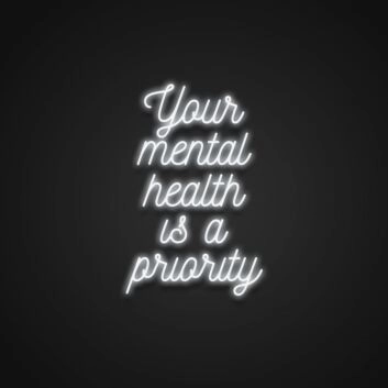Your Mental Health Is A Priority Neon Sign