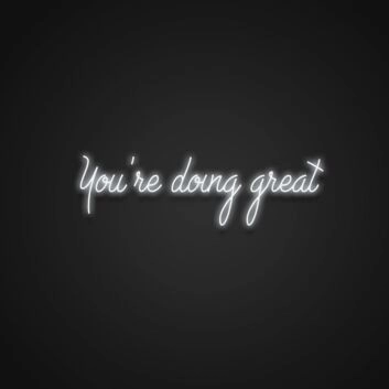 Youre Doing Great Neon Sign