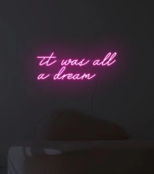 It Was All A Dream Neon Sign