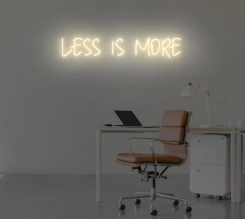 Less Is More Neon Sign