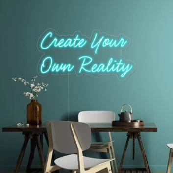 Create Your Own Reality Neon Sign
