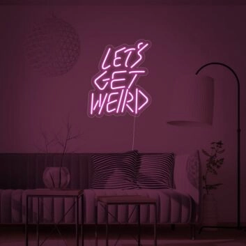 Lets Get Weird Neon Sign