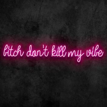 Dont Kill My Vibe Neon Sign