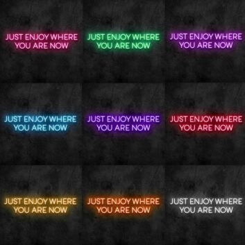 Enjoy Where You Are Neon Sign