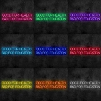 Good for Health Bad for Education Neon Sign