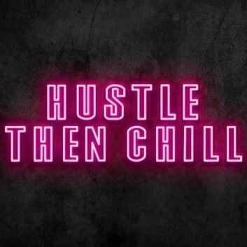 Hustle Then Chill Neon Sign
