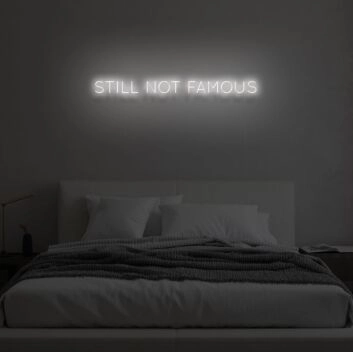 STILL NOT FAMOUS&quot; LED Neon Sign