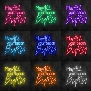 May All Your Bacon Burn Neon Sign