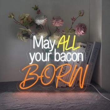 May All Your Bacon Burn Neon Sign