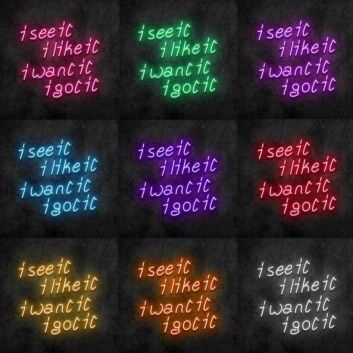 See It Like It Want It Got It Neon Sign