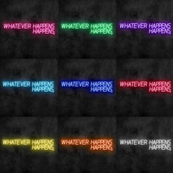 Whatever Happens Happens Neon Sign