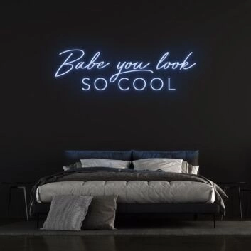 Babe You Look So Cool Neon Sign
