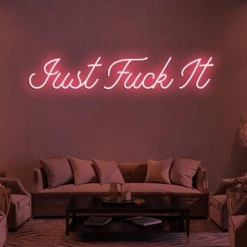 Just Fuck It Neon Sign