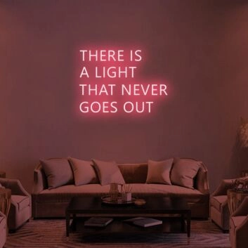There Is A Light That Never Goes Out Neon Sign