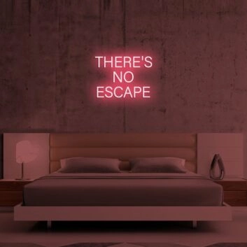 Theres No Escape Neon Sign