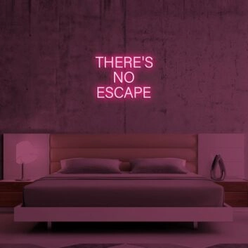 Theres No Escape Neon Sign