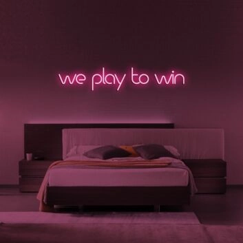 We Play To Win Neon Sign