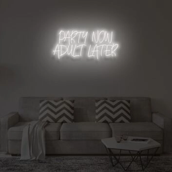 PARTY NOW ADULT LATER&quot; LED Neon Sign