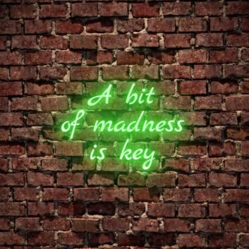 A Bit Of Madness Is Key Neon Sign