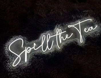 Spill The Tea Neon Sign