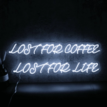 Lost For Coffee Lost For Life Neon Sign