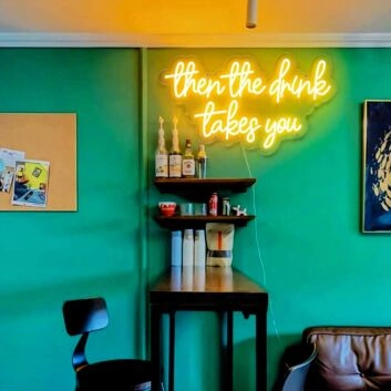Then The Drink Takes You Neon Sign