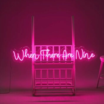 When There Are Nine Neon Sign