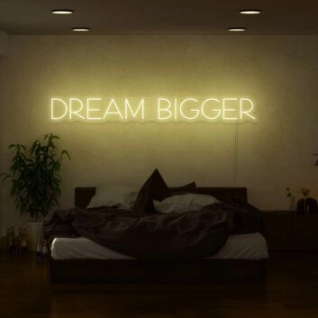 Dream Bigger Neon Sign
