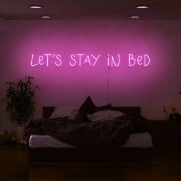 Lets Stay In Bed Neon Sign