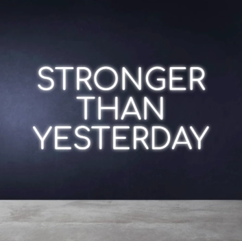 STRONGER THAN YESTERDAY Neon Sign