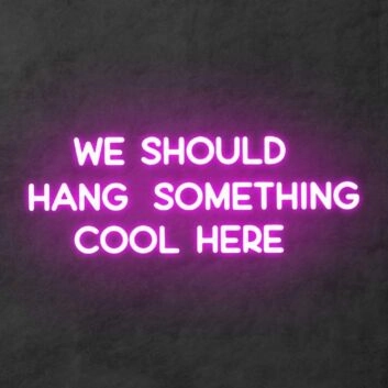 &#39;We should hang something cool here&#39; neon sign