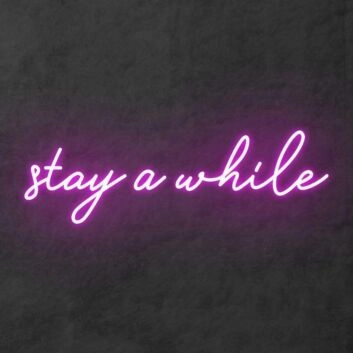Stay a while Neon Sign
