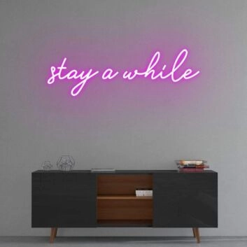 Stay a while Neon Sign